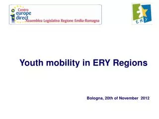 Youth mobility in ERY Regions Bologna, 20th of November 2012