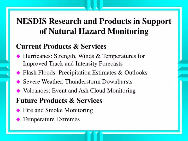 nesdis research and products in support of natural hazard monitoring