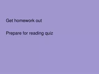 Get homework out Prepare for reading quiz