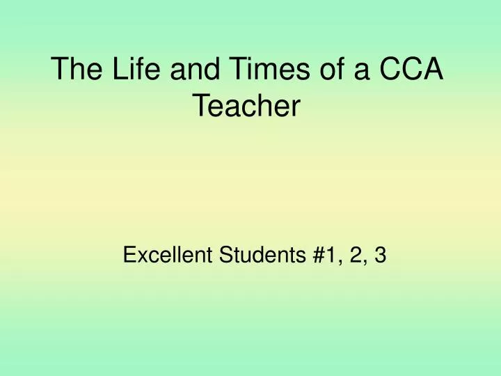 the life and times of a cca teacher