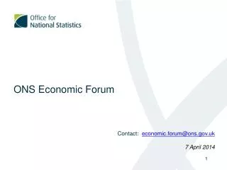 ONS Economic Forum Contact: economic.forum@ons.uk 7 April 2014
