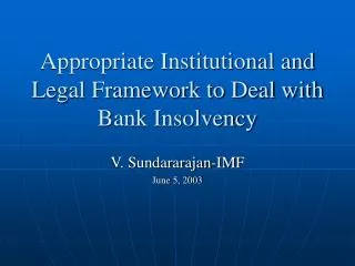 Appropriate Institutional and Legal Framework to Deal with Bank Insolvency