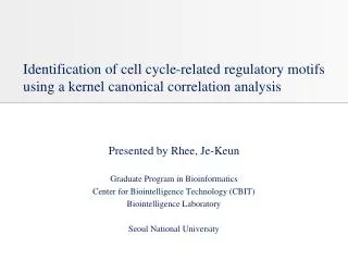 Presented by Rhee, Je-Keun Graduate Program in Bioinformatics