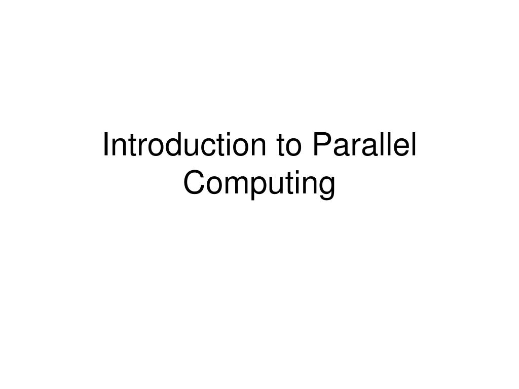 PPT - Introduction to Parallel Computing PowerPoint Presentation, free ...