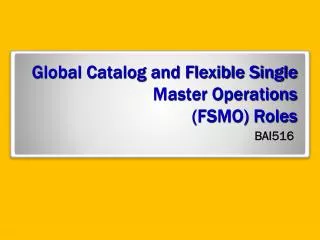 Global Catalog and Flexible Single Master Operations (FSMO) Roles