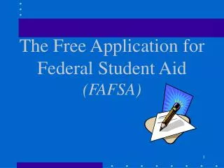 The Free Application for Federal Student Aid (FAFSA)