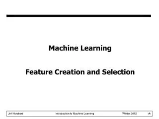 Machine Learning Feature Creation and Selection