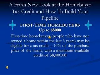 A Fresh New Look at the Homebuyer Tax Credit and How To Build Your Pipeline
