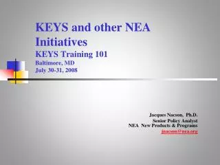 KEYS and other NEA Initiatives KEYS Training 101 Baltimore, MD July 30-31, 2008