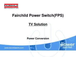 Fairchild Power Switch(FPS) TV Solution Power Conversion