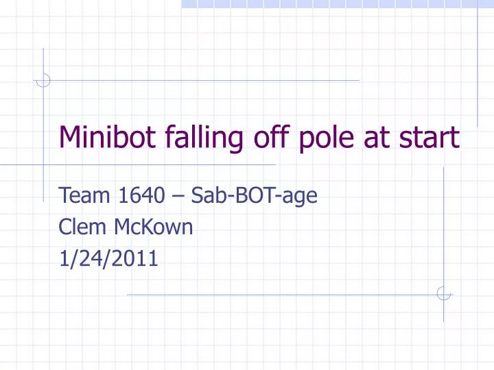minibot falling off pole at start