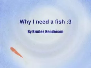 Why I need a fish :3