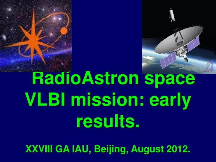 radioastron space vlbi mission early results xxviii ga iau beijing august 2012