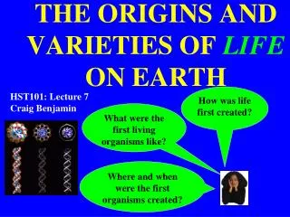 THE ORIGINS AND VARIETIES OF LIFE ON EARTH