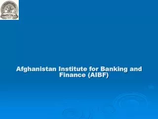 Afghanistan Institute for Banking and 			 Finance (AIBF)