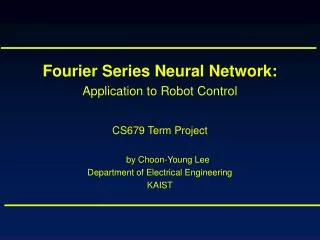 Fourier Series Neural Network: Application to Robot Control CS679 Term Project by Choon-Young Lee