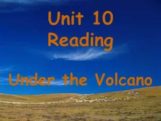 Unit 10 Reading Under the Volcano
