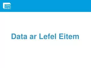 data ar lefel eitem