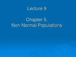 Lecture 9 Chapter 5. Non-Normal Populations