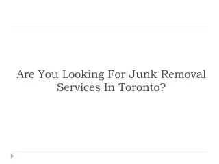 Are you looking for junk removal services in Toronto?