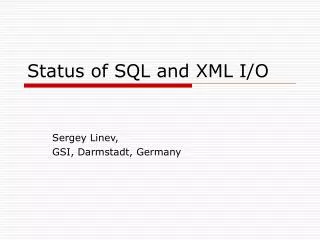 Status of SQL and XML I/O