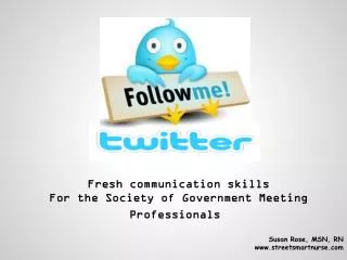 Fresh communication skills For the Society of Government Meeting Professionals Susan Rose, MSN, RN