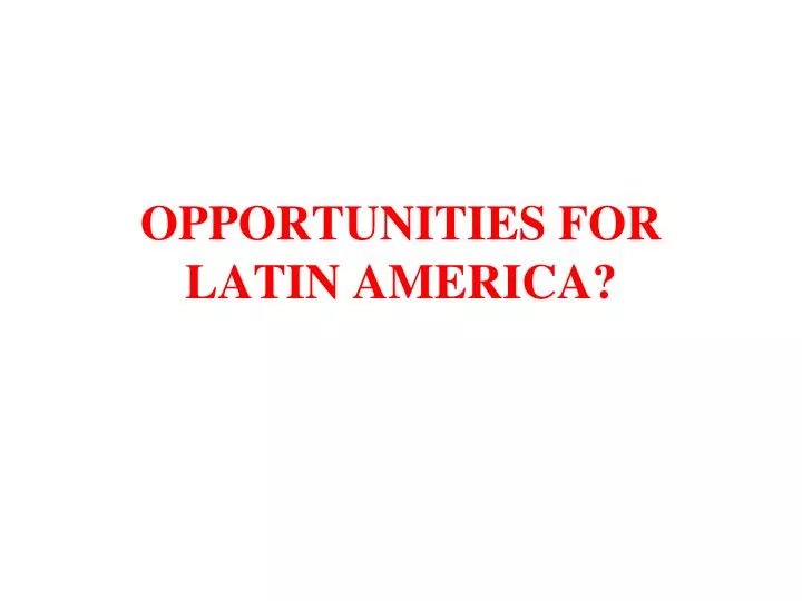 opportunities for latin america