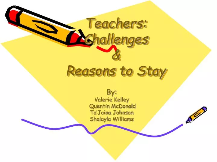 teachers challenges reasons to stay
