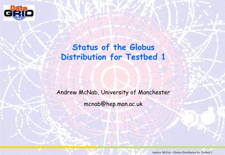 status of the globus distribution for testbed 1
