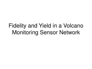 Fidelity and Yield in a Volcano Monitoring Sensor Network