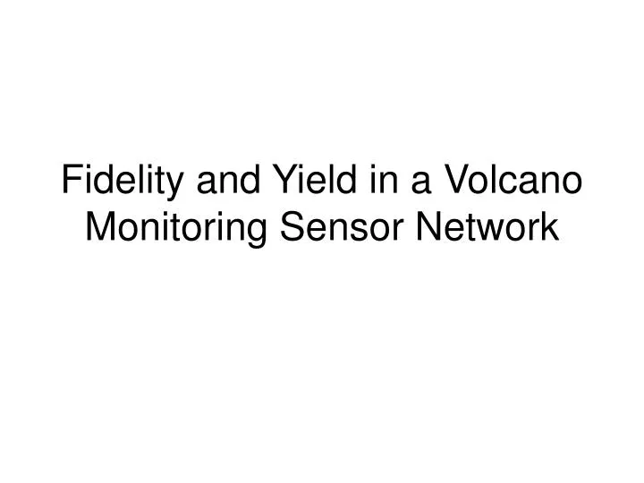 fidelity and yield in a volcano monitoring sensor network