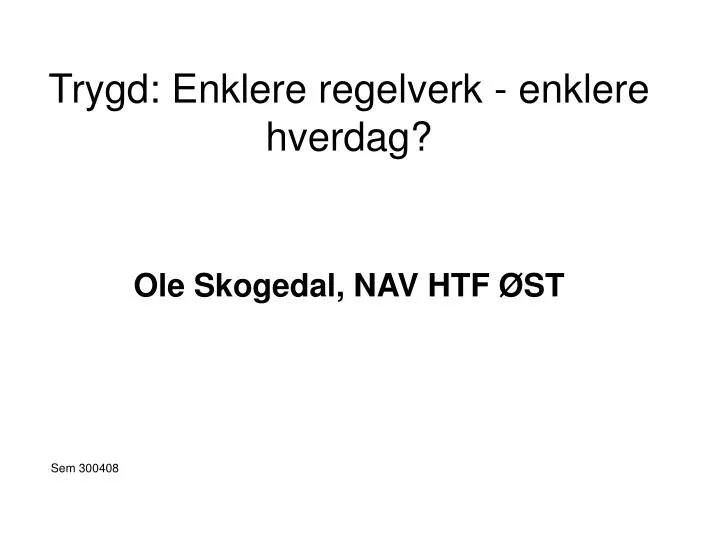 trygd enklere regelverk enklere hverdag ole skogedal nav htf st