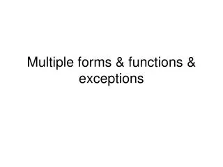 Multiple forms &amp; functions &amp; exceptions