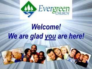 Welcome! We are glad you are here!