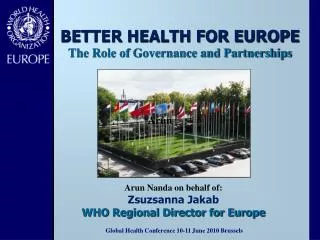 Arun Nanda on behalf of: Zsuzsanna Jakab WHO Regional Director for Europe