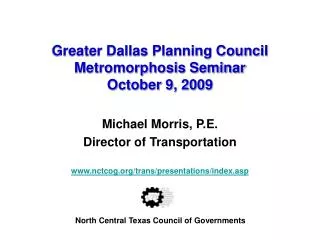 Michael Morris, P.E. Director of Transportation nctcog/trans/presentations/index.asp