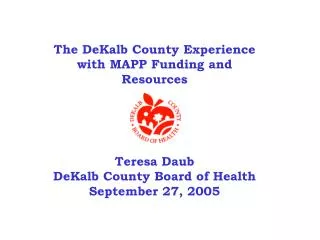 The DeKalb County Experience with MAPP Funding and Resources Teresa Daub