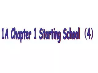 1A Chapter 1 Starting School ? 4 ?