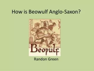 How is Beowulf Anglo-Saxon?