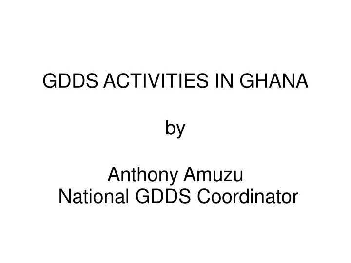 gdds activities in ghana by anthony amuzu