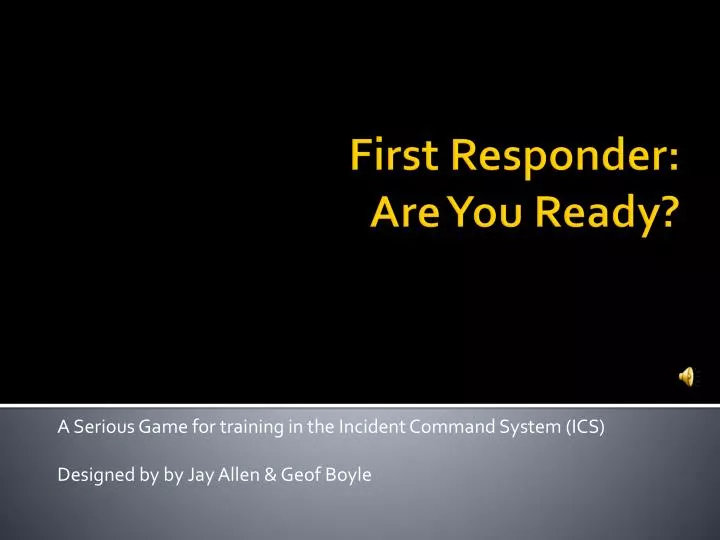 a serious game for training in the incident command system ics designed by by jay allen geof boyle