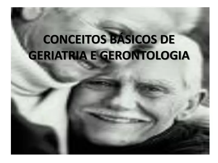 conceitos b sicos de geriatria e gerontologia