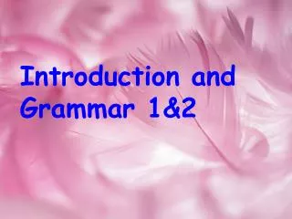 Introduction and Grammar 1&amp;2