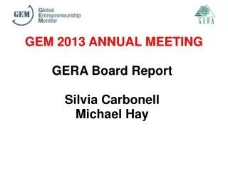 GEM 2013 ANNUAL MEETING GERA Board Report Silvia Carbonell Michael Hay