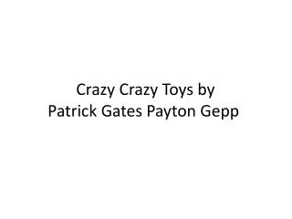 Crazy C razy Toys by Patrick Gates Payton Gepp