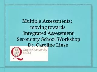Multiple Assessments: moving towards Integrated Assessment Secondary School Workshop