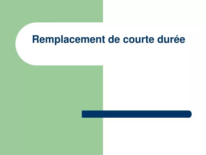 remplacement de courte dur e