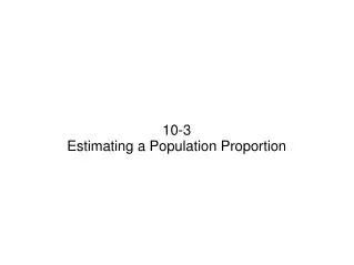 10-3 Estimating a Population Proportion