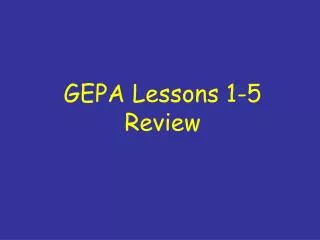 GEPA Lessons 1-5 Review