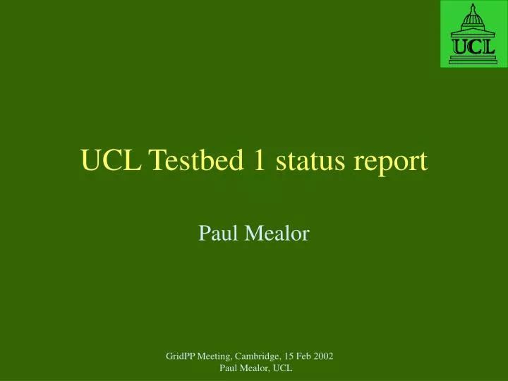 ucl testbed 1 status report
